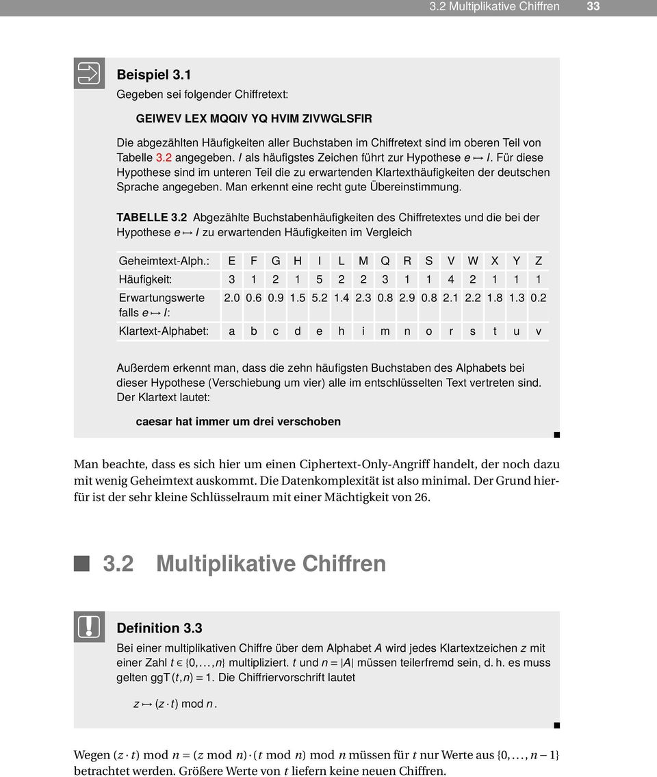 I als häufigstes Zeichen führt zur Hypothese e I. Für diese Hypothese sind im unteren Teil die zu erwartenden Klartexthäufigkeiten der deutschen Sprache angegeben.