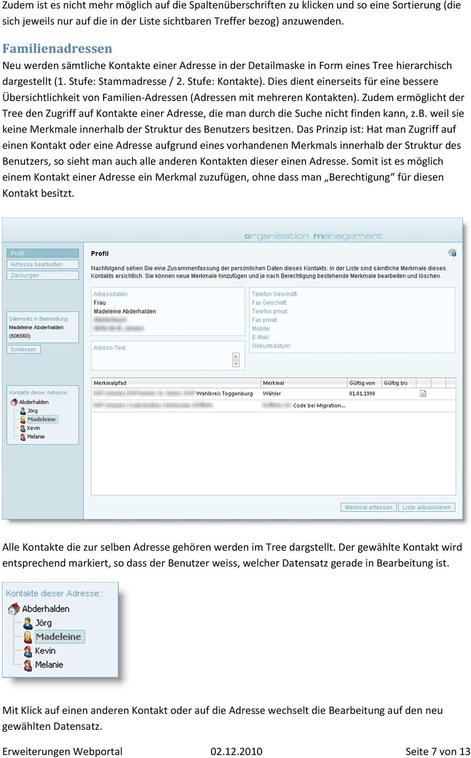 Dies dient einerseits für eine bessere Übersichtlichkeit von Familien-Adressen (Adressen mit mehreren Kontakten).