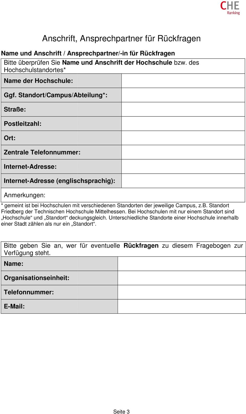 Standort/Campus/Abteilung*: Straße: Postleitzahl: Ort: Zentrale Telefonnummer: Internet-Adresse: Internet-Adresse (englischsprachig): * gemeint ist bei Hochschulen mit verschiedenen Standorten der