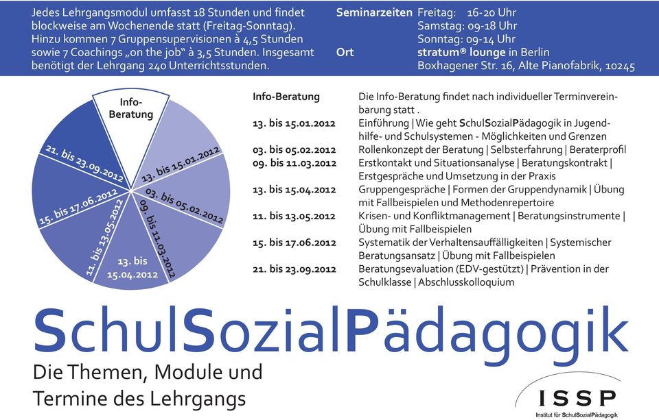 16, Alte Pianofabrik, 10245 21. bis 23.09.2012 15. bis 17.06.2012 Info- Beratung 11. bis 13.05.2012 13. bis 15.01.2012 03. bis 05.02.2012 09. bis 11.03.2012 13. bis 15.04.2012 Info-Beratung 13.