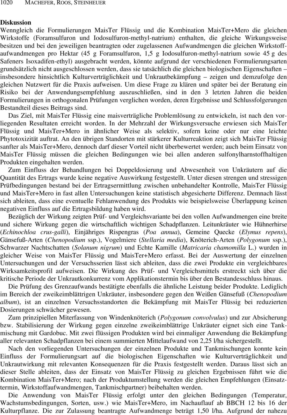 Iodosulfuron-methyl-natrium sowie 45 g des Safeners Isoxadifen-ethyl) ausgebracht werden, könnte aufgrund der verschiedenen Formulierungsarten grundsätzlich nicht ausgeschlossen werden, dass sie