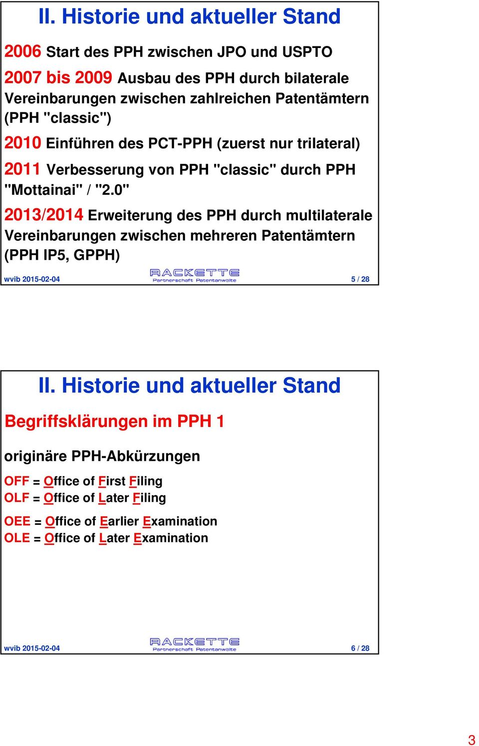 0" 2013/2014 Erweiterung des PPH durch multilaterale Vereinbarungen zwischen mehreren Patentämtern (PPH IP5, GPPH) wvib 2015-02-04 5/ 28