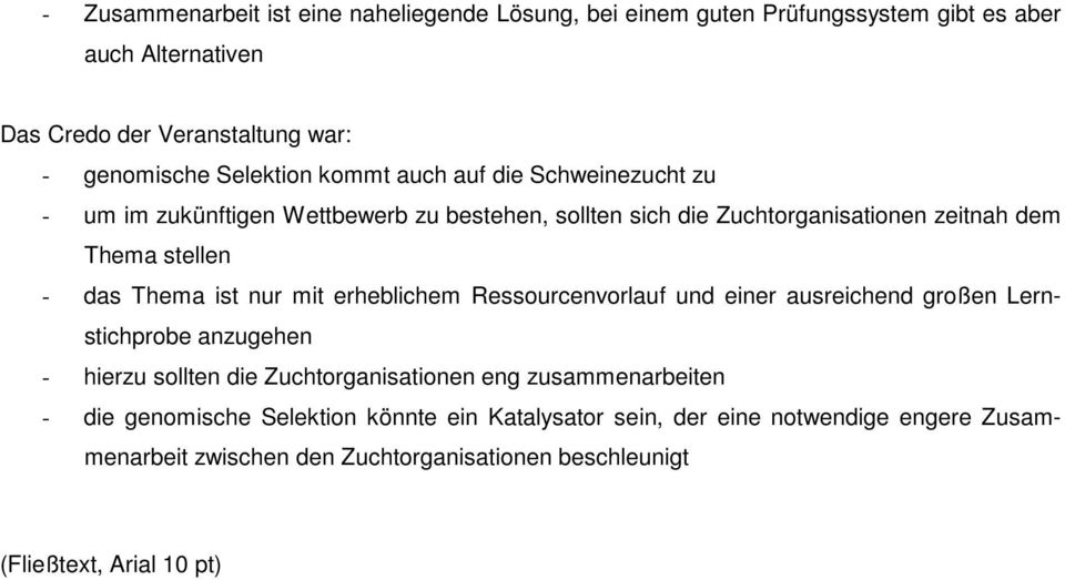 Thema ist nur mit erheblichem Ressourcenvorlauf und einer ausreichend großen Lernstichprobe anzugehen - hierzu sollten die Zuchtorganisationen eng