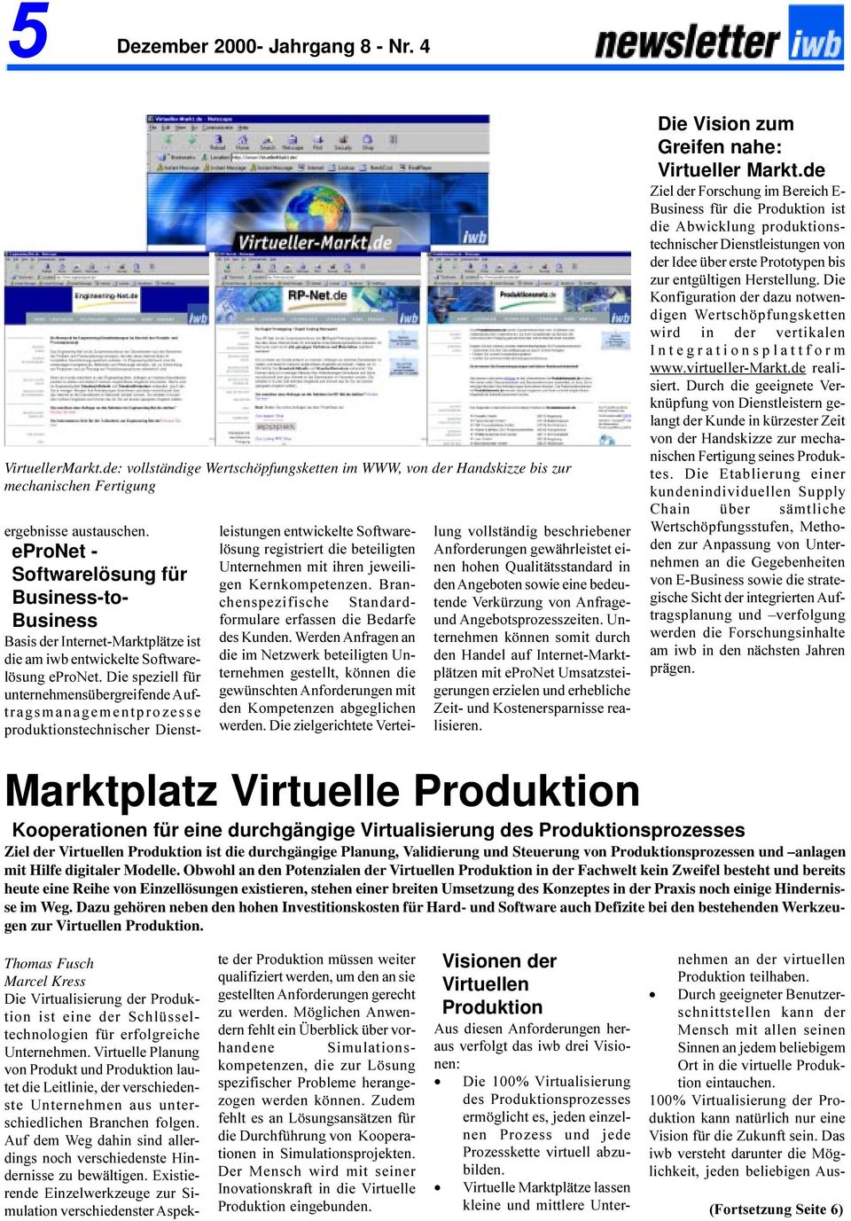 de Marktplatz Virtuelle Produktion Kooperationen für eine durchgängige Virtualisierung des Produktionsprozesses Ziel der Virtuellen Produktion ist die durchgängige Planung, Validierung und Steuerung