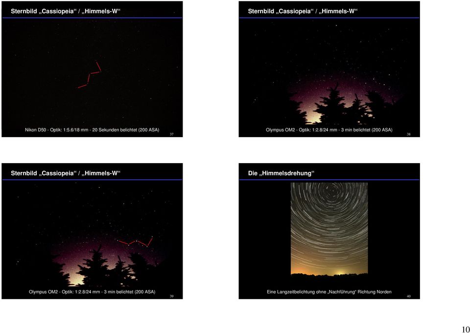 8/24 mm - 3 min belichtet (200 ASA) 38 Sternbild Cassiopeia / Himmels-W Die Himmelsdrehung