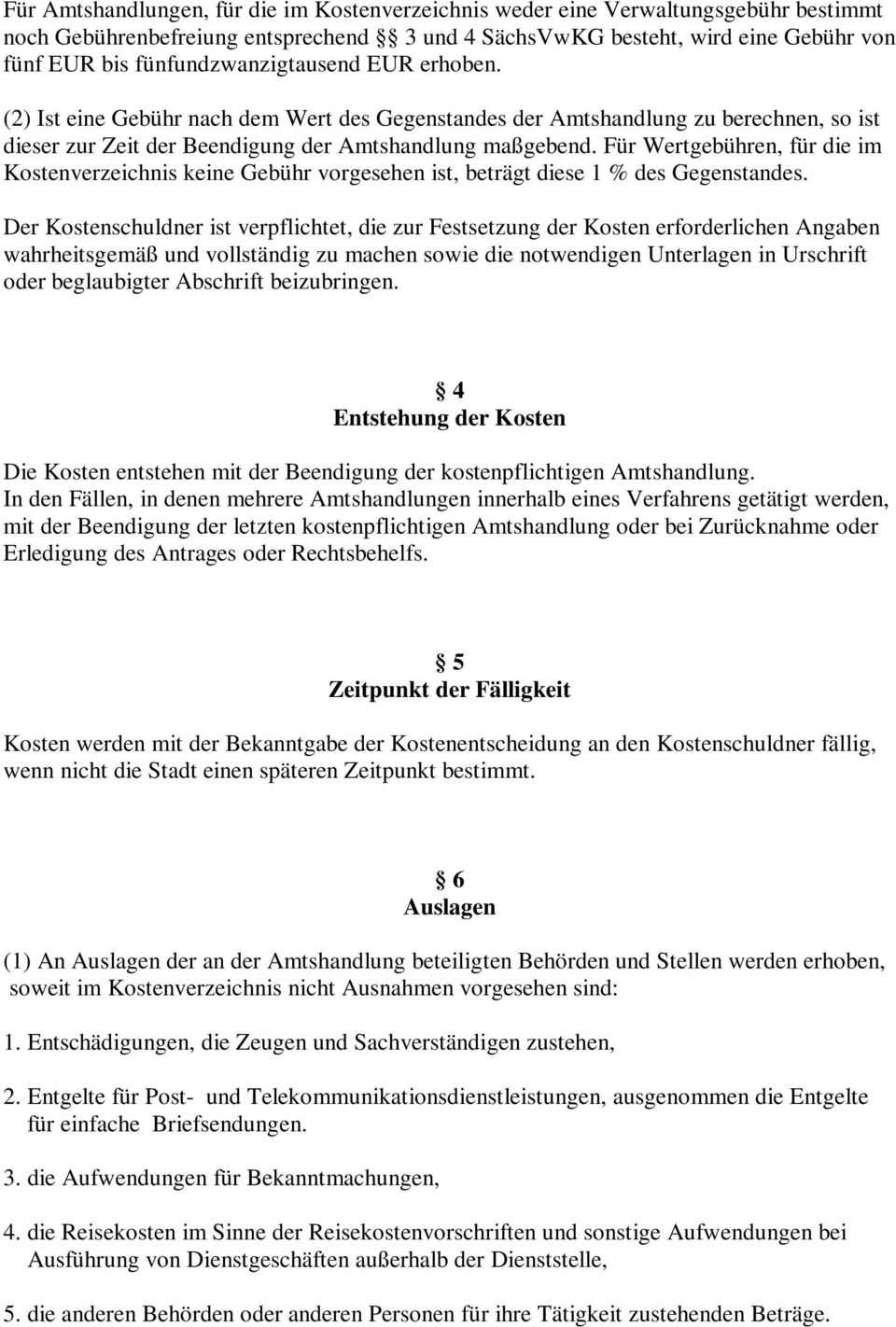 Für Wertgebühren, für die im Kostenverzeichnis keine Gebühr vorgesehen ist, beträgt diese 1 % des Gegenstandes.