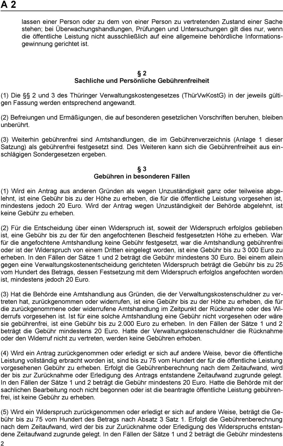 2 Sachliche und Persönliche Gebührenfreiheit (1) Die 2 und 3 des Thüringer Verwaltungskostengesetzes (ThürVwKostG) in der jeweils gültigen Fassung werden entsprechend angewandt.