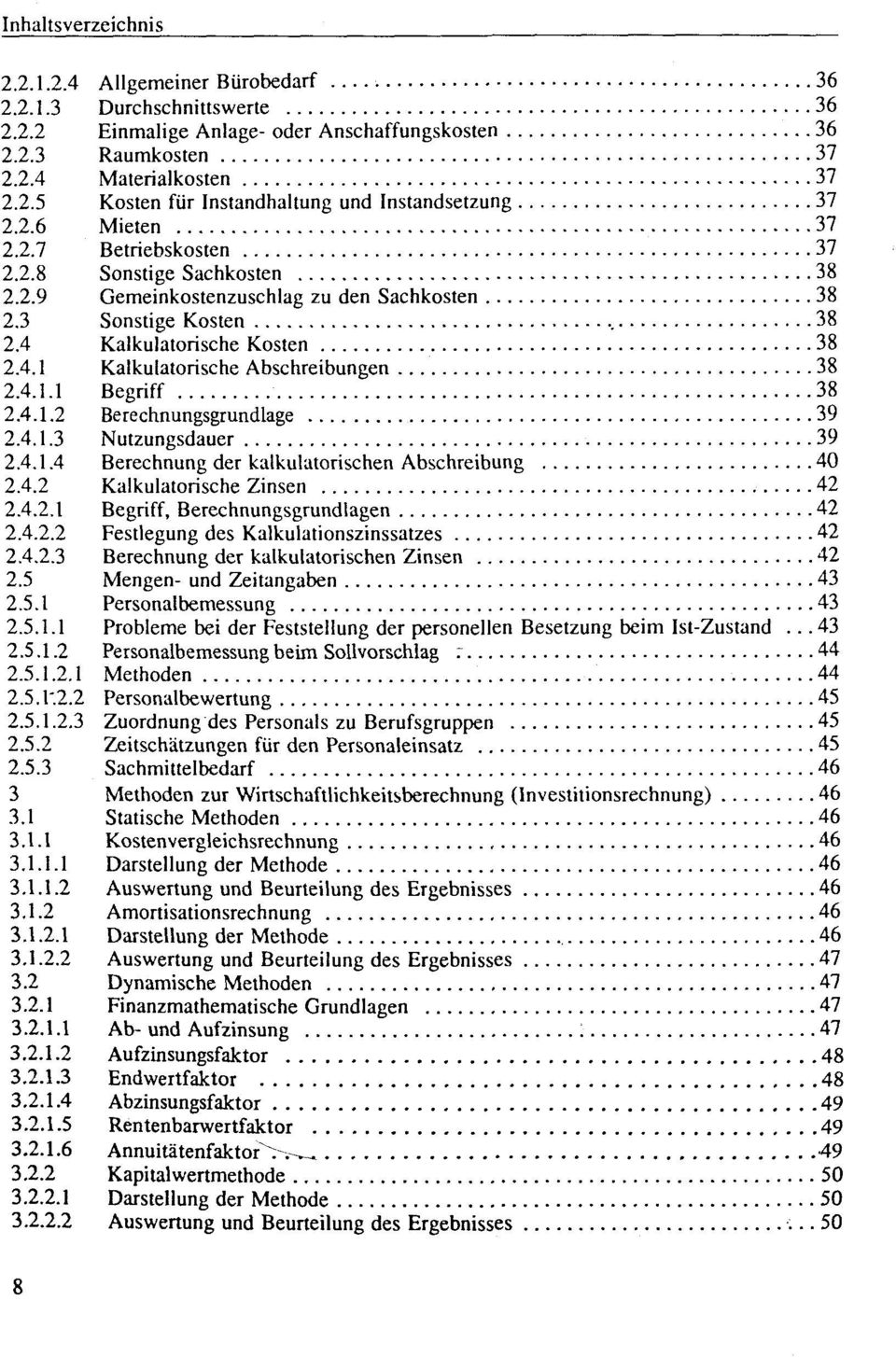 4.1.1 Begriff 38 2.4.1.2 Berechnungsgrundlage 39 2.4.1.3 Nutzungsdauer 39 2.4.1.4 Berechnung der kalkulatorischen Abschreibung 40 2.4.2 Kalkulatorische Zinsen 42 2.4.2.1 Begriff, Berechnungsgrundlagen 42 2.