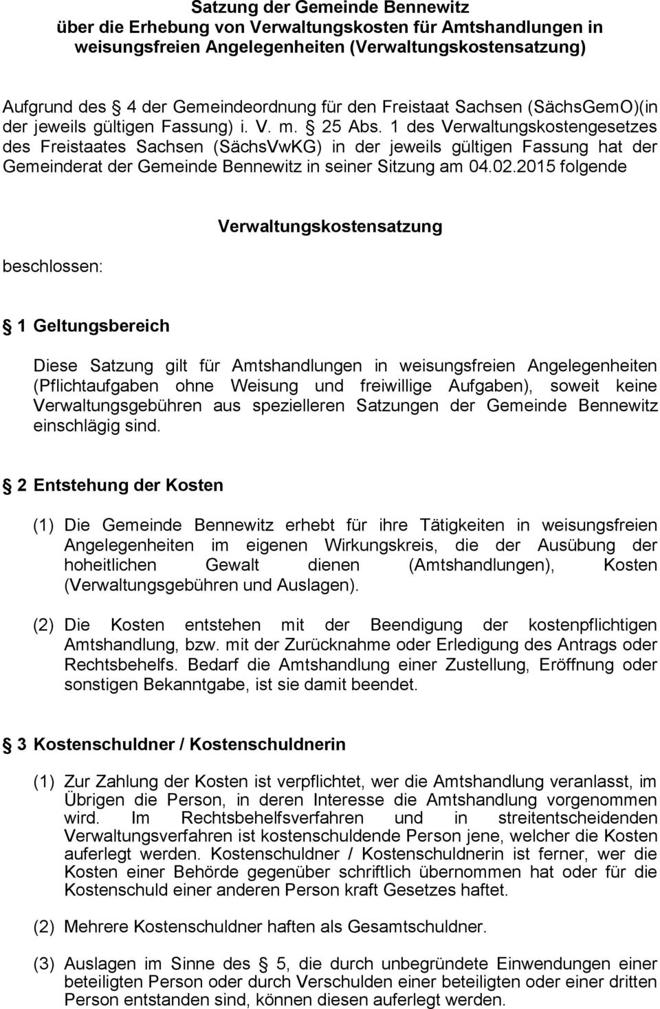 1 des Verwaltungskostengesetzes des Freistaates Sachsen (SächsVwKG) in der jeweils gültigen Fassung hat der Gemeinderat der Gemeinde Bennewitz in seiner Sitzung am 04.02.