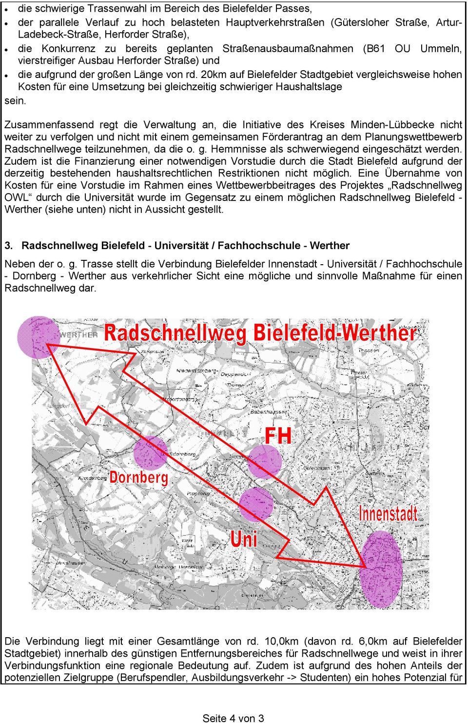 20km auf Bielefelder Stadtgebiet vergleichsweise hohen Kosten für eine Umsetzung bei gleichzeitig schwieriger Haushaltslage sein.