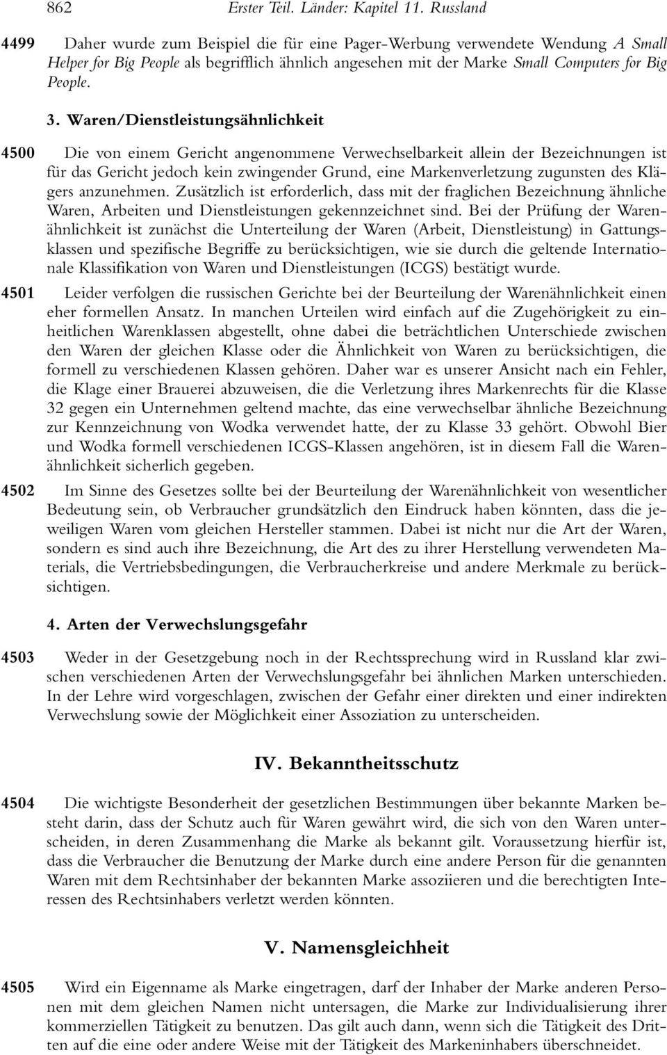 Waren/Dienstleistungsähnlichkeit 4500 4501 4502 Die von einem Gericht angenommene Verwechselbarkeit allein der Bezeichnungen ist für das Gericht jedoch kein zwingender Grund, eine Markenverletzung