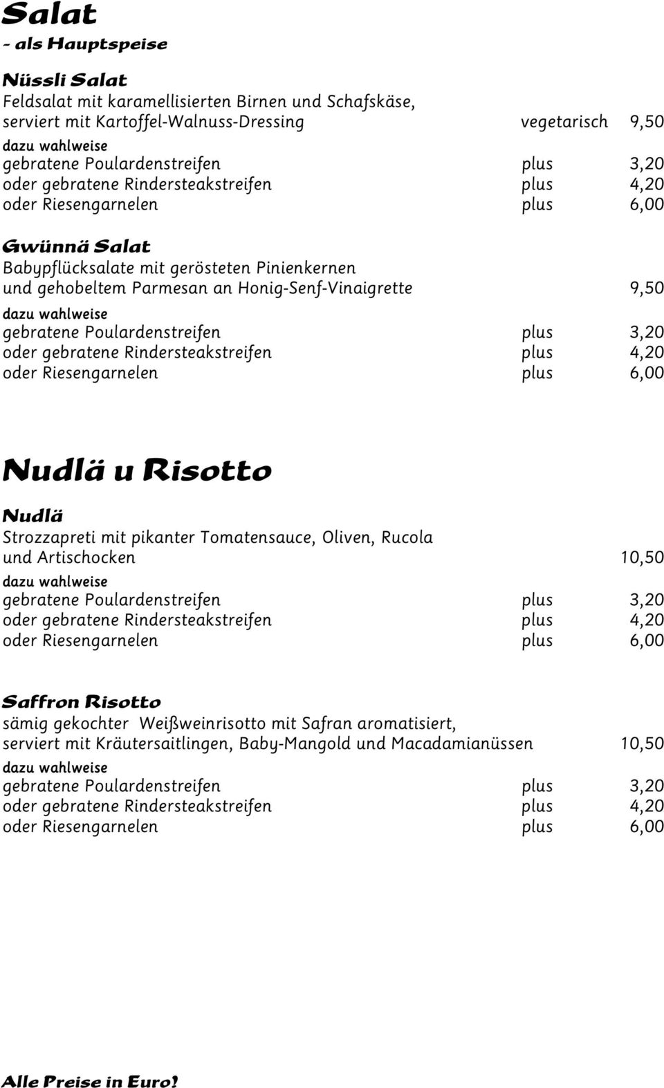 an Honig-Senf-Vinaigrette 9,50 Nudlä u Risotto Nudlä Strozzapreti mit pikanter Tomatensauce, Oliven, Rucola und Artischocken