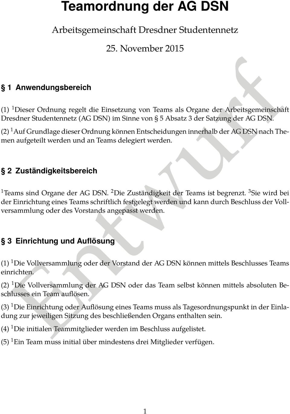 (2) 1 Auf Grundlage dieser Ordnung können Entscheidungen innerhalb der AG DSN nach Themen aufgeteilt werden und an Teams delegiert werden. 2 Zuständigkeitsbereich 1 Teams sind Organe der AG DSN.