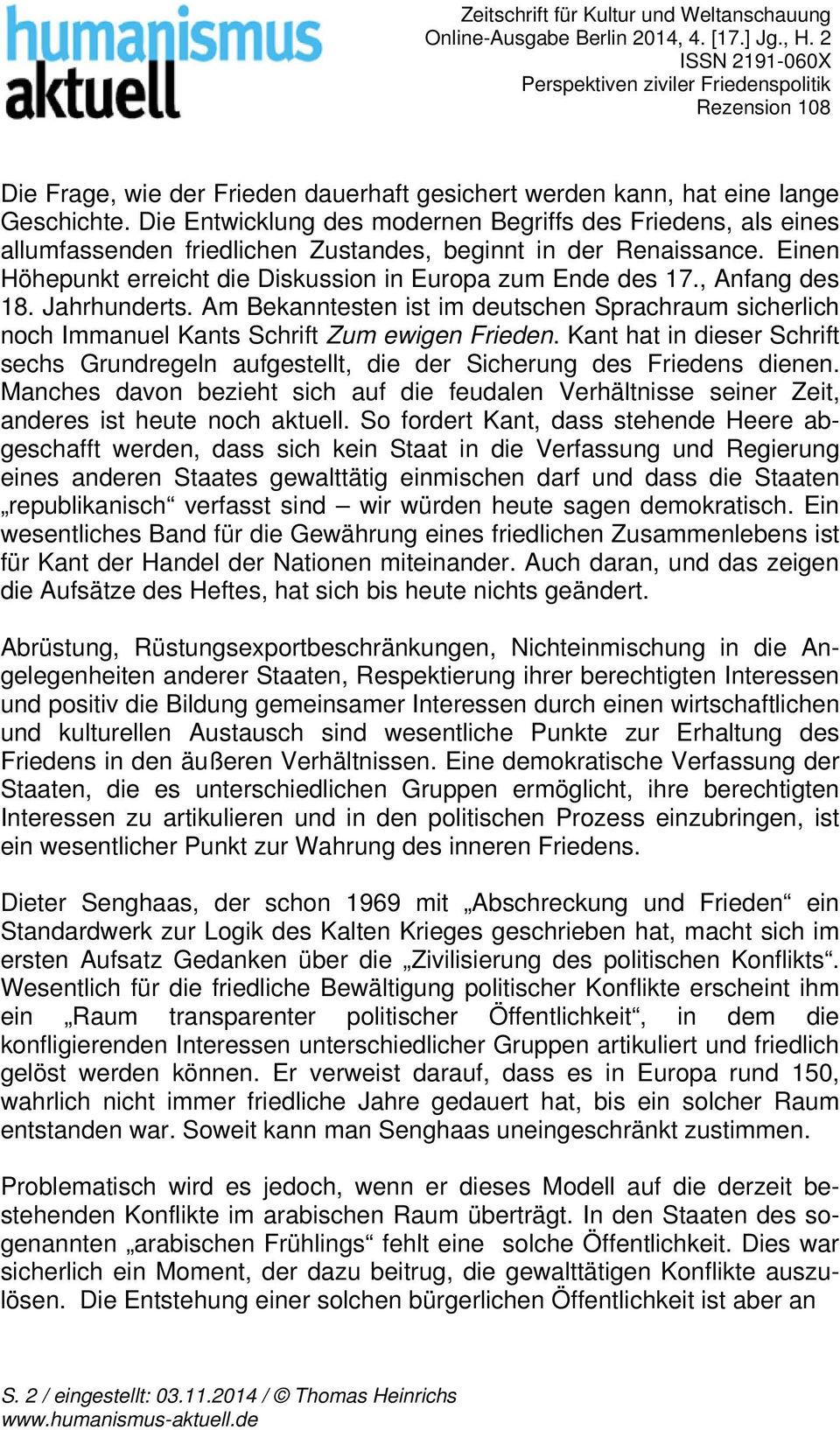 , Anfang des 18. Jahrhunderts. Am Bekanntesten ist im deutschen Sprachraum sicherlich noch Immanuel Kants Schrift Zum ewigen Frieden.