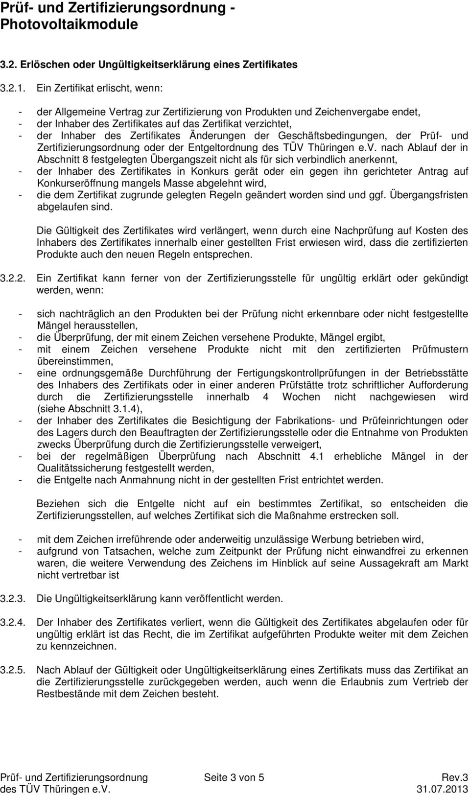 Zertifikates Änderungen der Geschäftsbedingungen, der Prüf- und Zertifizierungsordnung oder der Entgeltordnung des TÜV Thüringen e.v.
