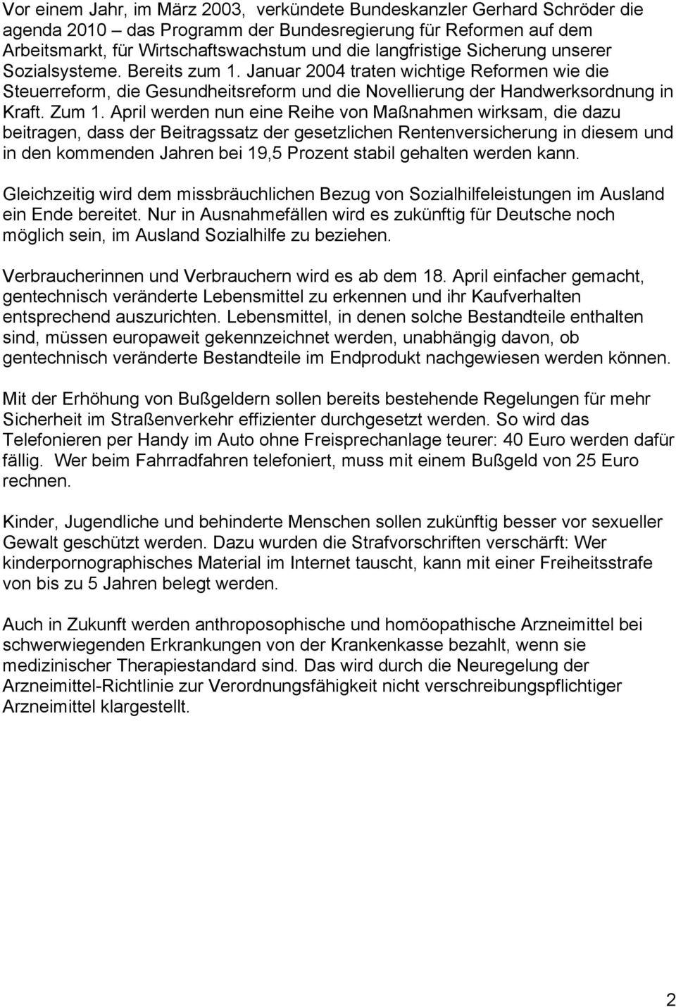 April werden nun eine Reihe von Maßnahmen wirksam, die dazu beitragen, dass der Beitragssatz der gesetzlichen Rentenversicherung in diesem und in den kommenden Jahren bei 19,5 Prozent stabil gehalten