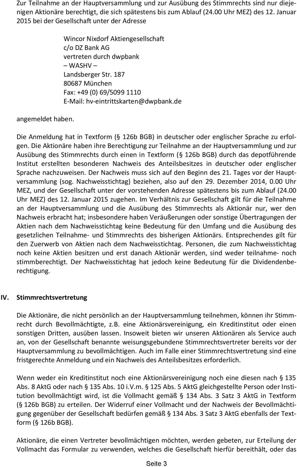 187 80687 München Fax: +49 (0) 69/5099 1110 E-Mail: hv-eintrittskarten@dwpbank.de Die Anmeldung hat in Textform ( 126b BGB) in deutscher englischer Sprache zu erfolgen.