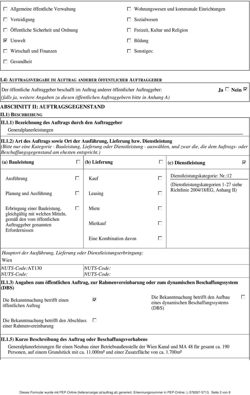 4) AUFTRAGSVERGABE IM AUFTRAG ANDERER ÖFFENTLICHER AUFTRAGGEBER Der öffentliche Auftraggeber beschafft im Auftrag anderer öffentlicher Auftraggeber: Ja Nein (falls ja, weitere Angaben zu diesen