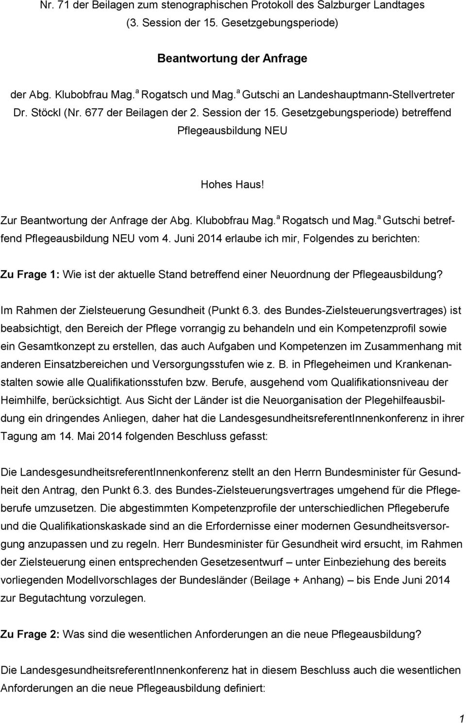 Zur Beantwortung der Anfrage der Abg. Klubobfrau Mag. a Rogatsch und Mag. a Gutschi betreffend Pflegeausbildung NEU vom 4.