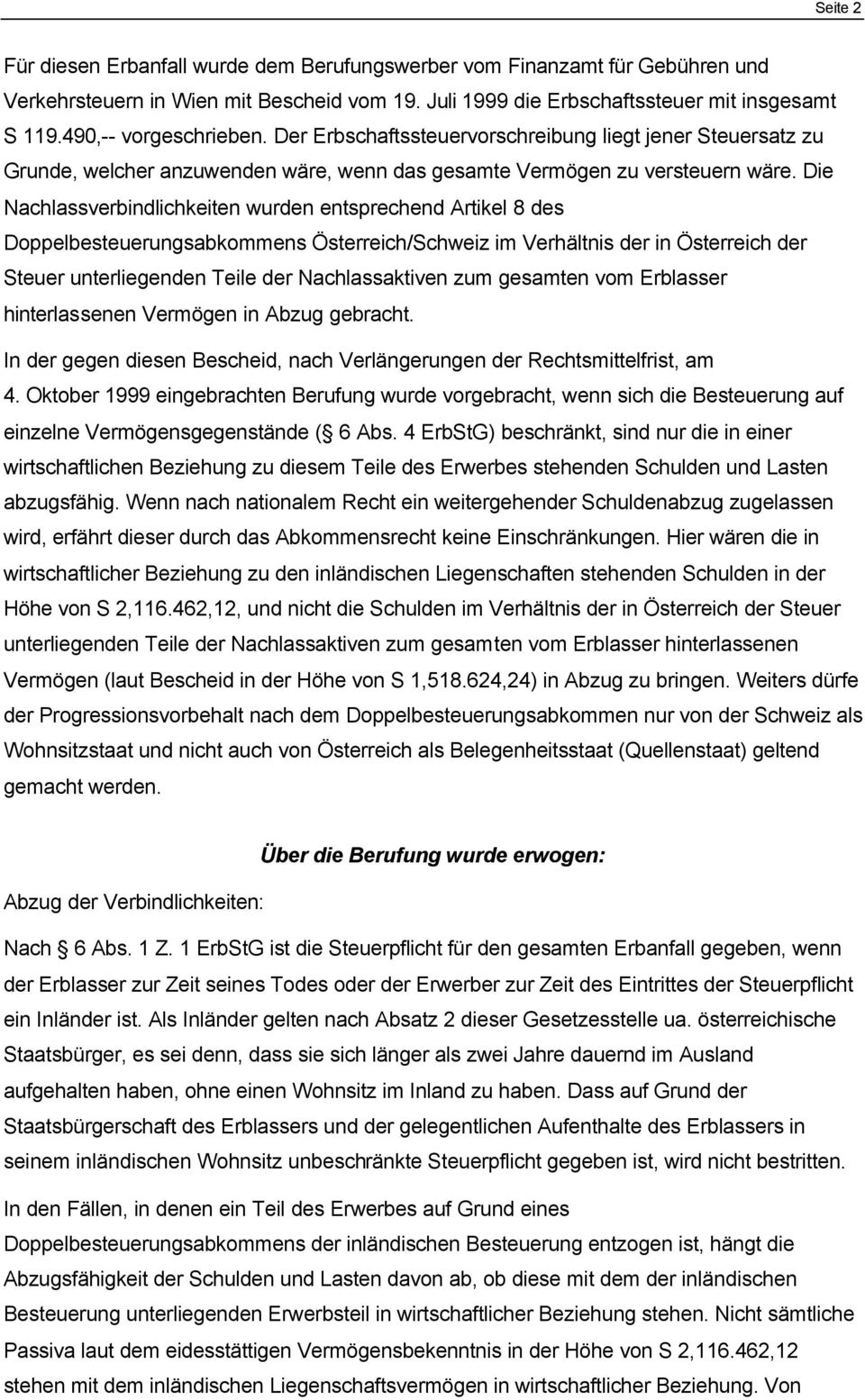 Die Nachlassverbindlichkeiten wurden entsprechend Artikel 8 des Doppelbesteuerungsabkommens Österreich/chweiz im Verhältnis der in Österreich der teuer unterliegenden Teile der Nachlassaktiven zum