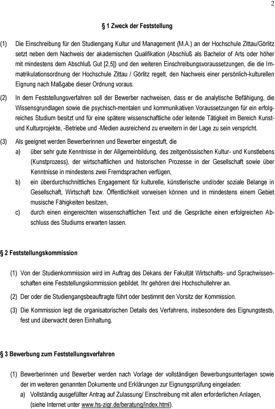 Einschreibungsvoraussetzungen, die die Immatrikulationsordnung der Hochschule Zittau / Görlitz regelt, den Nachweis einer persönlich-kulturellen Eignung nach Maßgabe dieser Ordnung voraus.