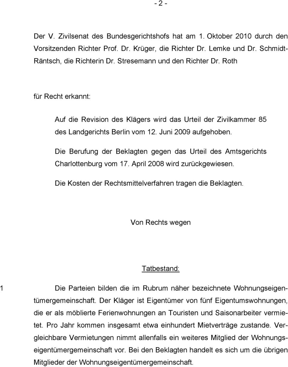 Die Berufung der Beklagten gegen das Urteil des Amtsgerichts Charlottenburg vom 17. April 2008 wird zurückgewiesen. Die Kosten der Rechtsmittelverfahren tragen die Beklagten.