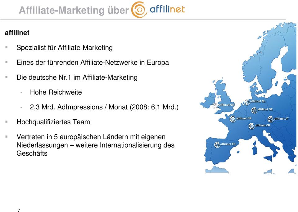 1 im Affiliate-Marketing - Hohe Reichweite - 2,3 Mrd. AdImpressions / Monat (2008: 6,1 Mrd.