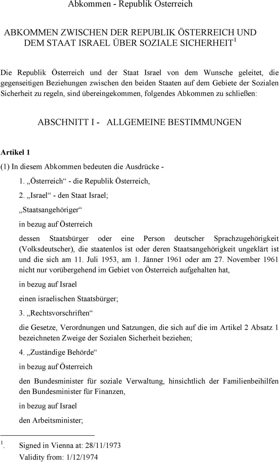 Artikel 1 (1) In diesem Abkommen bedeuten die Ausdrücke - 1. Österreich - die Republik Österreich, 2.