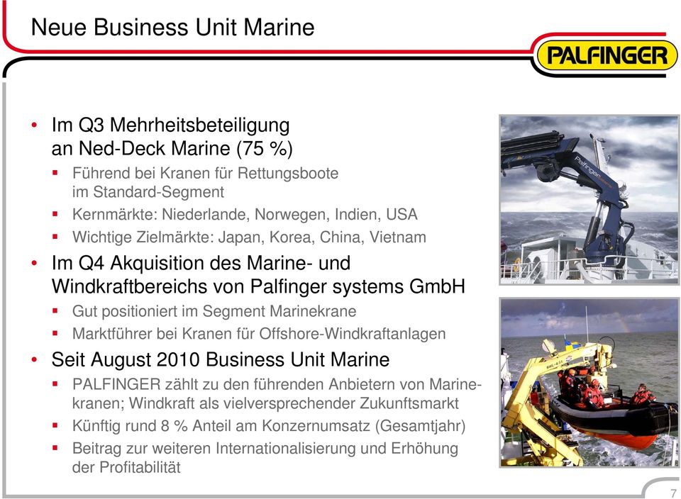 Marinekrane Marktführer bei Kranen für Offshore-Windkraftanlagen Seit August 2010 Business Unit Marine PALFINGER zählt zu den führenden Anbietern von Marinekranen;