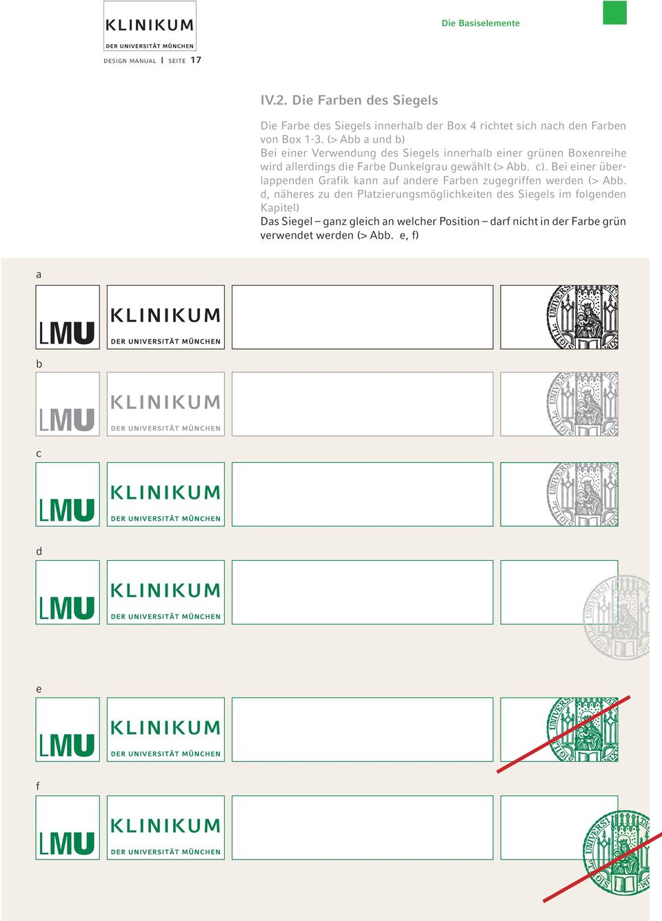 (> Abb a und b) Bei einer Verwendung des Siegels innerhalb einer grünen Boxenreihe wird allerdings die Farbe Dunkelgrau gewählt (> Abb. c).