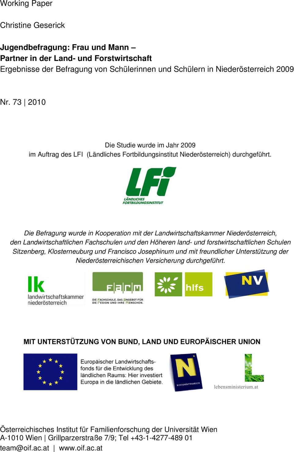 Die Befragung wurde in Kooperation mit der Landwirtschaftskammer Niederösterreich, den Landwirtschaftlichen Fachschulen und den Höheren land- und forstwirtschaftlichen Schulen Sitzenberg,