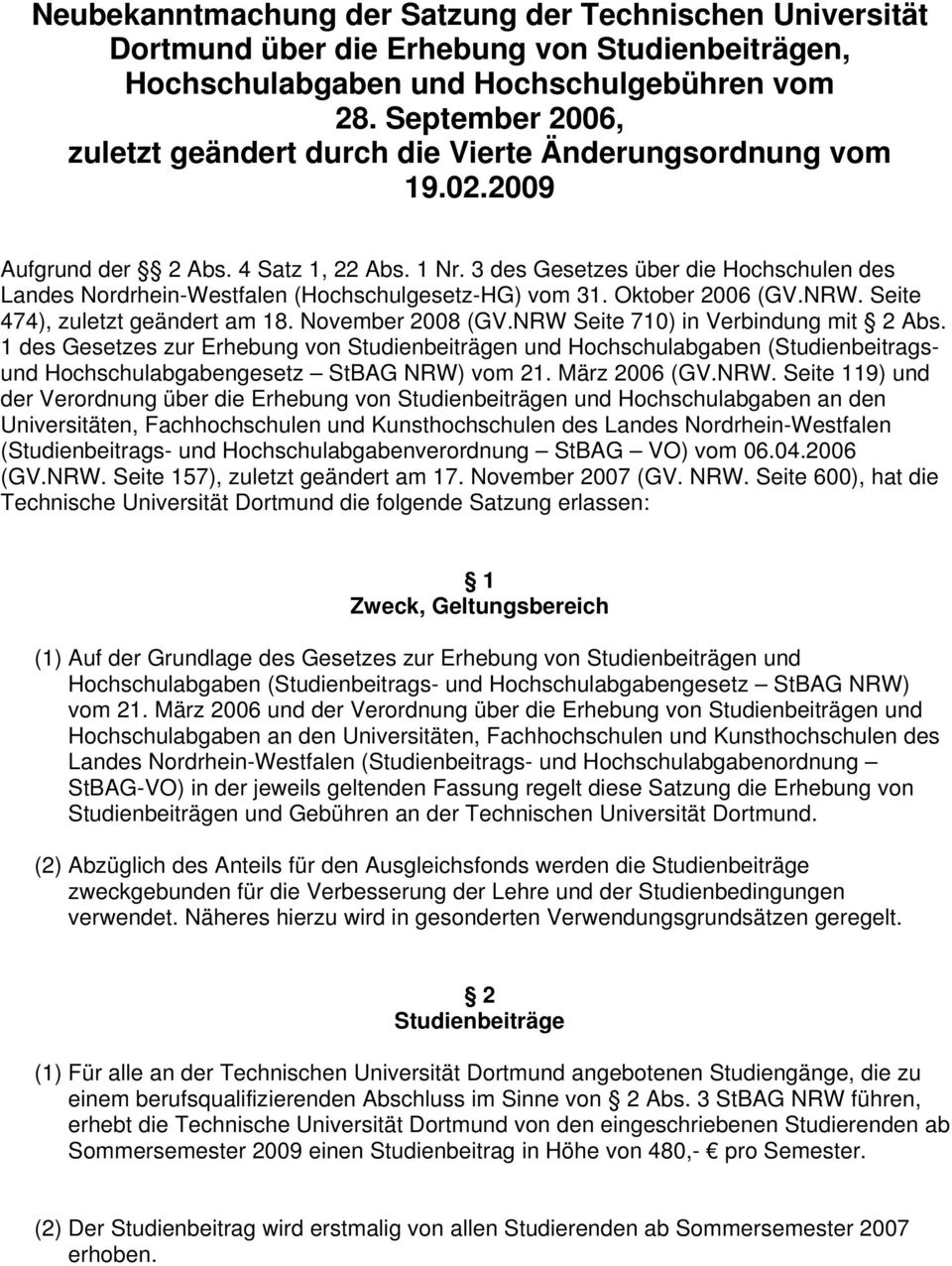 3 des Gesetzes über die Hochschulen des Landes Nordrhein-Westfalen (Hochschulgesetz-HG) vom 31. Oktober 2006 (GV.NRW. Seite 474), zuletzt geändert am 18. November 2008 (GV.