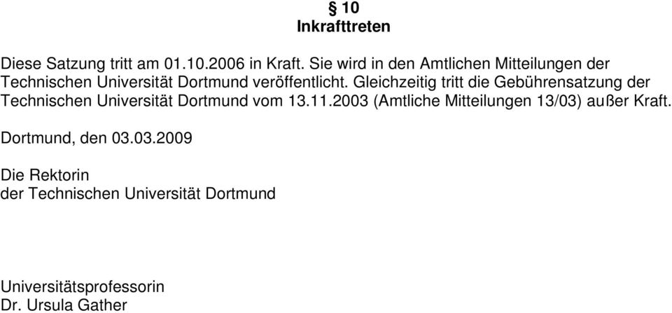 Gleichzeitig tritt die Gebührensatzung der Technischen Universität Dortmund vom 13.11.
