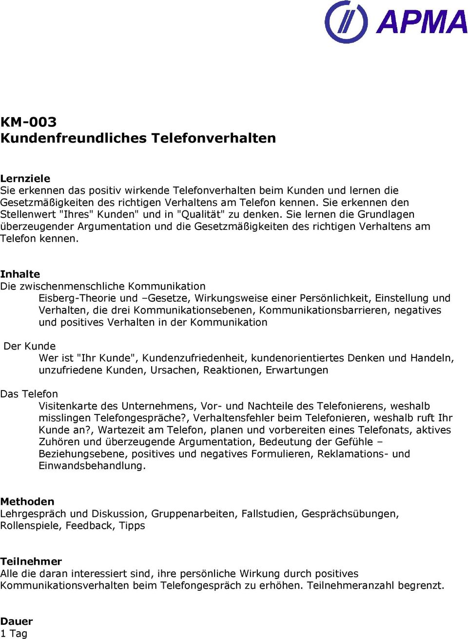 Inhalte Die zwischenmenschliche Kommunikation Eisberg-Theorie und Gesetze, Wirkungsweise einer Persönlichkeit, Einstellung und Verhalten, die drei Kommunikationsebenen, Kommunikationsbarrieren,