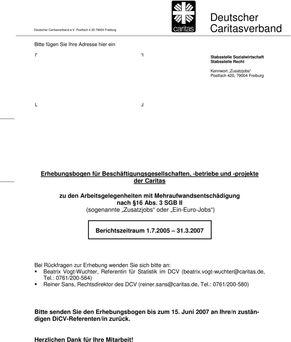 3 SGB II (sogenannte Zusatzjobs oder Ein-Euro-Jobs ) Bei Rückfragen zur Erhebung wenden Sie sich bitte an: Beatrix Vogt-Wuchter, Referentin für Statistik im DCV (beatrix.vogt-wuchter@caritas.