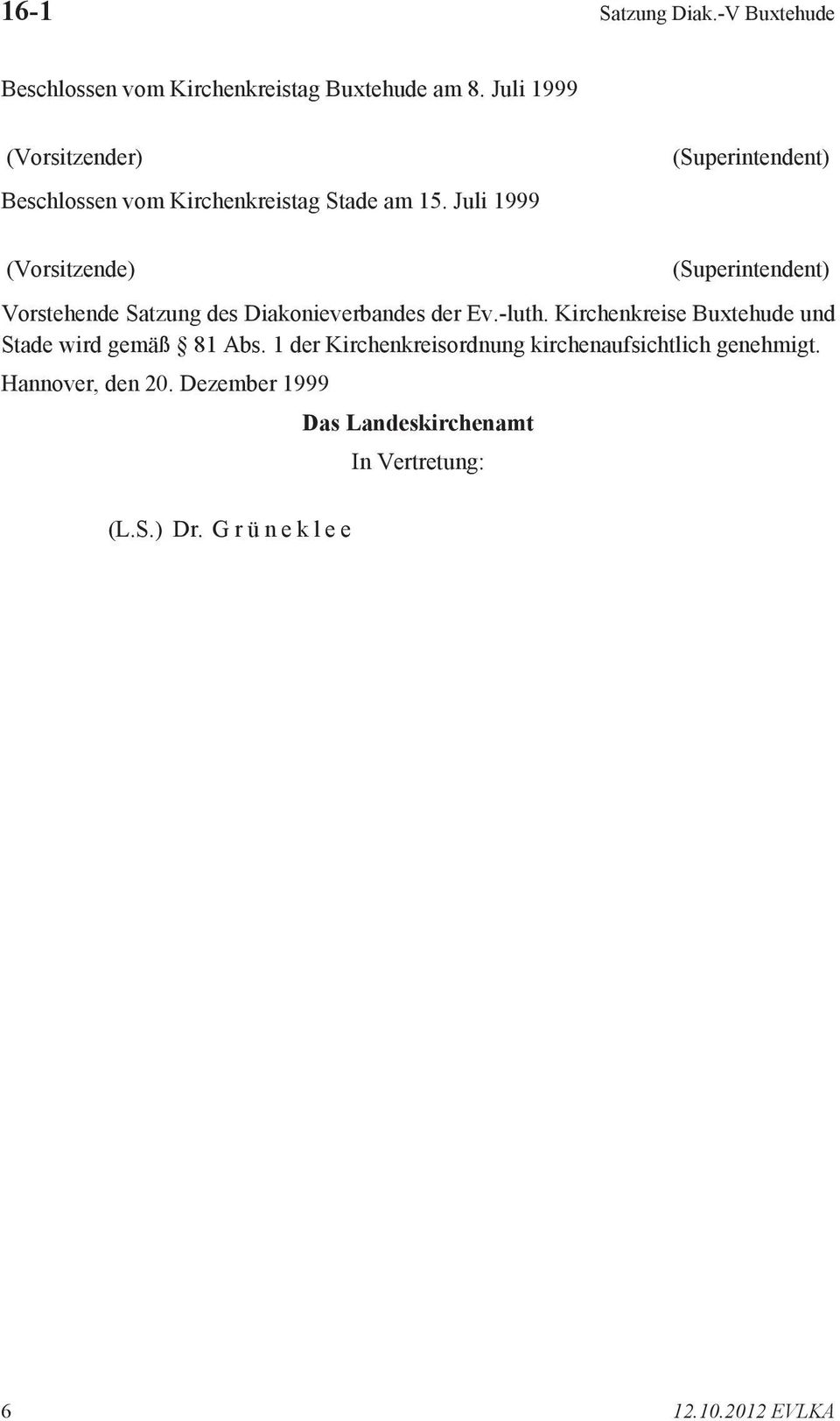 Juli 1999 (Superintendent) (Vorsitzende) (Superintendent) Vorstehende Satzung des Diakonieverbandes der Ev.-luth.