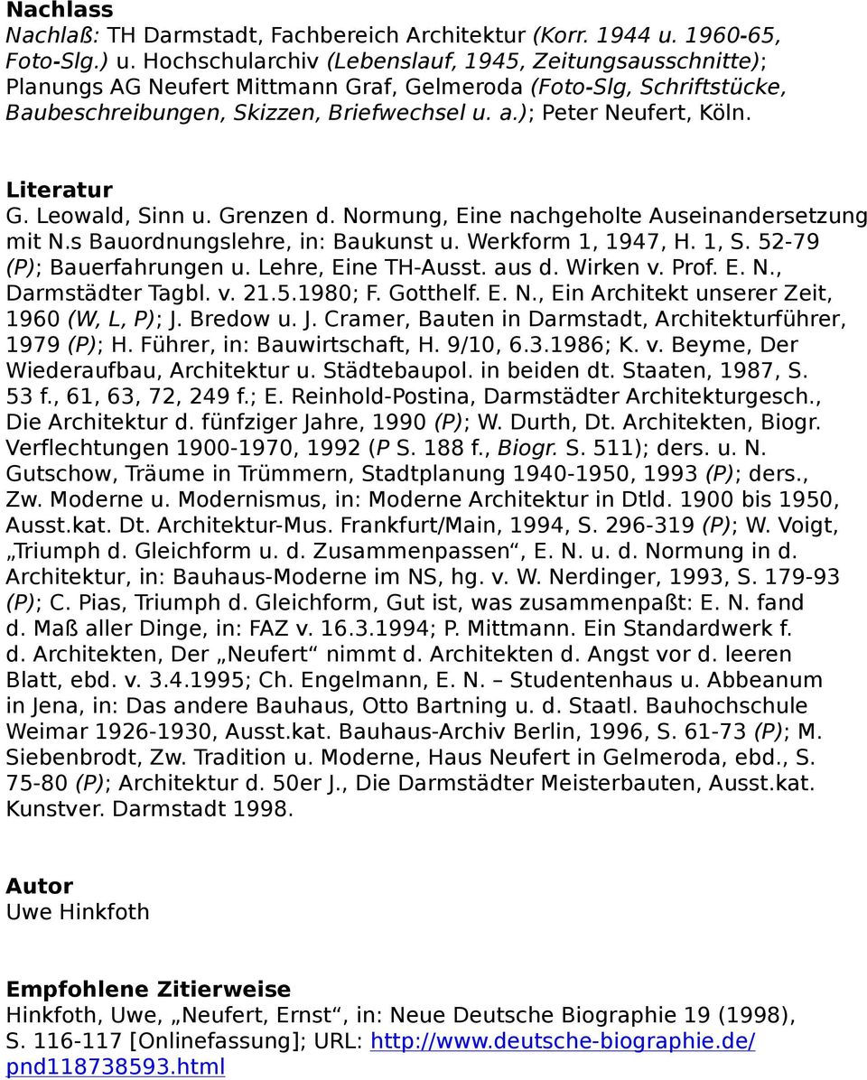 Literatur G. Leowald, Sinn u. Grenzen d. Normung, Eine nachgeholte Auseinandersetzung mit N.s Bauordnungslehre, in: Baukunst u. Werkform 1, 1947, H. 1, S. 52-79 (P); Bauerfahrungen u.