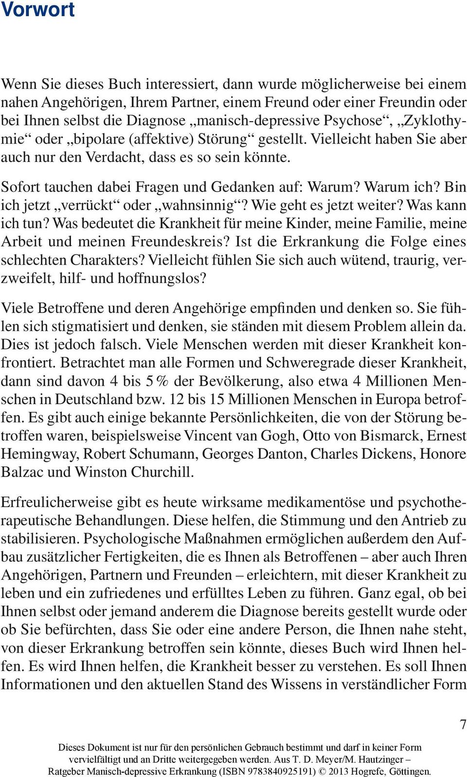 Warum ich? Bin ich jetzt verrückt oder wahnsinnig? Wie geht es jetzt weiter? Was kann ich tun? Was bedeutet die Krankheit für meine Kinder, meine Familie, meine Arbeit und meinen Freundeskreis?