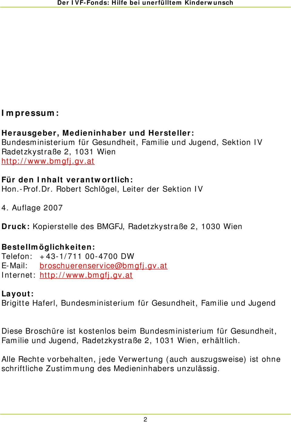 Auflage 2007 Druck: Kopierstelle des BMGFJ, Radetzkystraße 2, 1030 Wien Bestellmöglichkeiten: Telefon: +43-1/711 00-4700 DW E-Mail: broschuerenservice@bmgfj.gv.