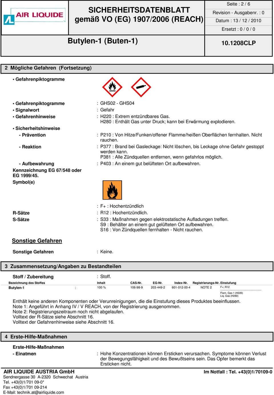 - Reaktion : P377 : Brand bei Gasleckage: Nicht löschen, bis Leckage ohne Gefahr gestoppt werden kann. P381 : Alle Zündquellen entfernen, wenn gefahrlos möglich.