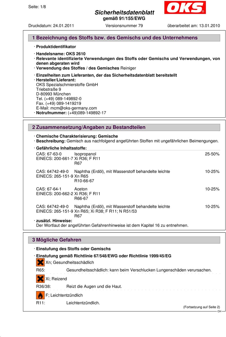 Reiniger Einzelheiten zum Lieferanten, der das bereitstellt Hersteller/Lieferant: OKS Spezialschmierstoffe GmbH Triebstraße 9 D-80993 München Tel. (+49) 089-149892-0 Fax.