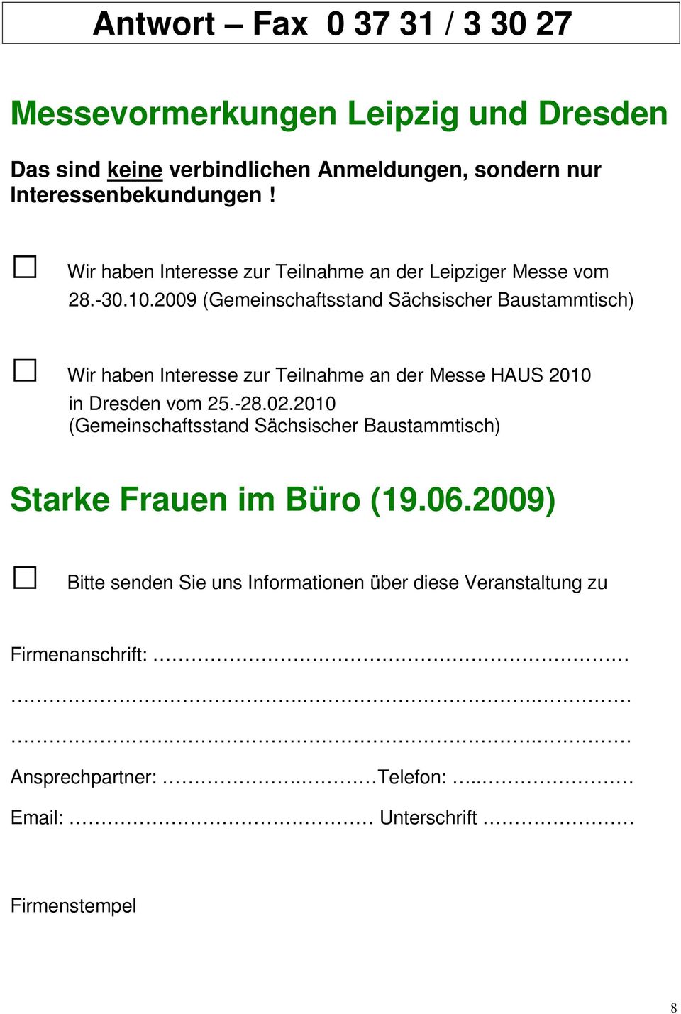 2009 (Gemeinschaftsstand Sächsischer Baustammtisch) Wir haben Interesse zur Teilnahme an der Messe HAUS 2010 in Dresden vom 25.-28.02.