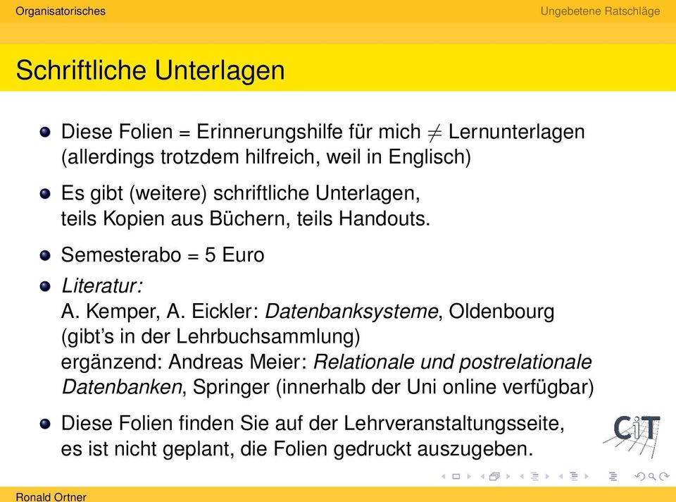 Eickler: Datenbanksysteme, Oldenbourg (gibt s in der Lehrbuchsammlung) ergänzend: Andreas Meier: Relationale und postrelationale