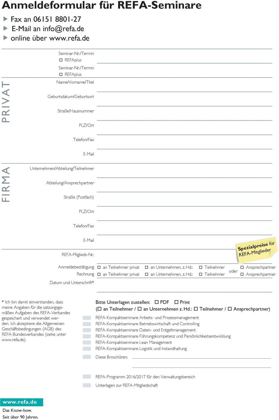 Telefon/Fax E-Mail REFA-Miglieds-Nr. Anmeldebestätigung Rechnung Datum und Unterschrift* Spezialpreise für REFA-Mitglieder an Teilnehmer privat an Unternehmen, z. Hd.