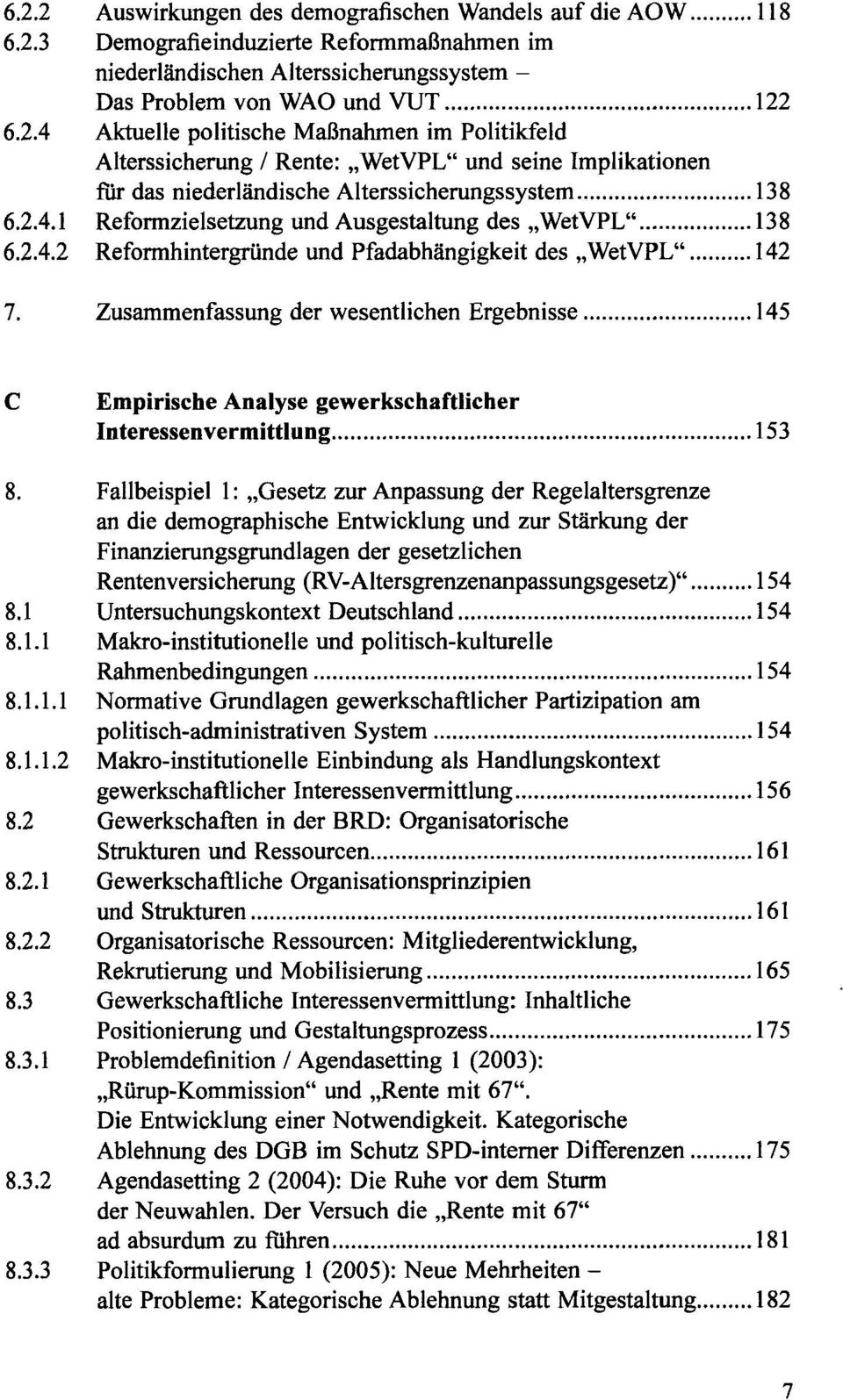 Zusammenfassung der wesentlichen Ergebnisse 145 C Empirische Analyse gewerkschaftlicher Interessenvermittlung 153 8.