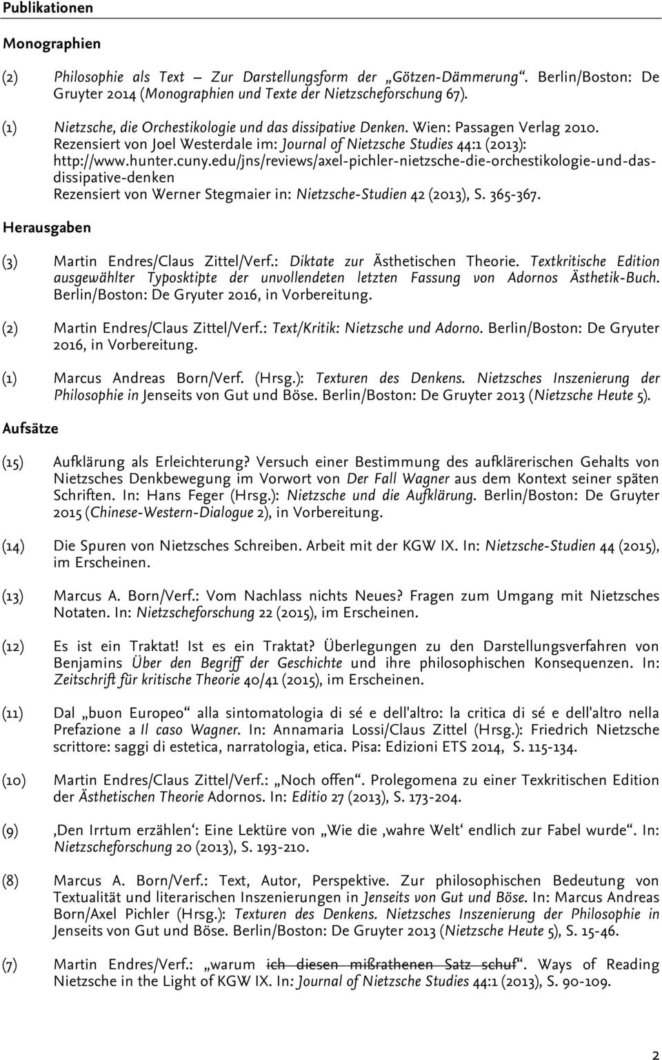 edu/jns/reviews/axel-pichler-nietzsche-die-orchestikologie-und-dasdissipative-denken Rezensiert von Werner Stegmaier in: Nietzsche-Studien 42 (2013), S. 365-367.