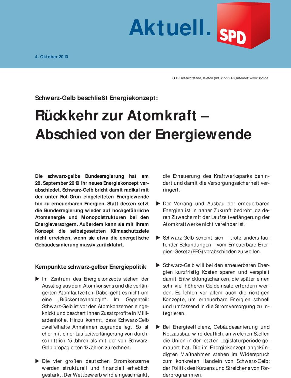 Schwarz-Gelb bricht damit radikal mit der unter Rot-Grün eingeleiteten Energiewende hin zu erneuerbaren Energien.