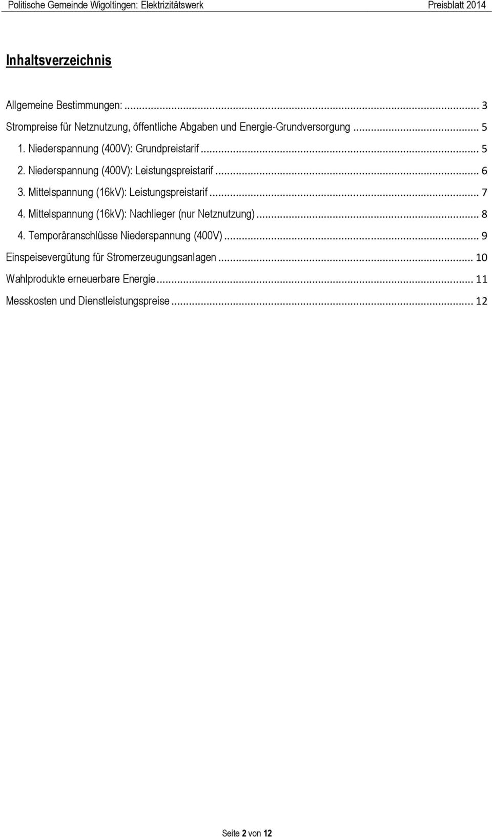 Mittelspannung (16kV): Leistungspreistarif... 7 4. Mittelspannung (16kV): Nachlieger (nur Netznutzung)... 8 4.