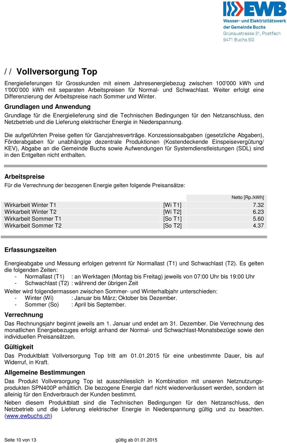 Grundlagen und Anwendung Grundlage für die Energielieferung sind die Technischen Bedingungen für den Netzanschluss, den Netzbetrieb und die Lieferung elektrischer Energie in Niederspannung.