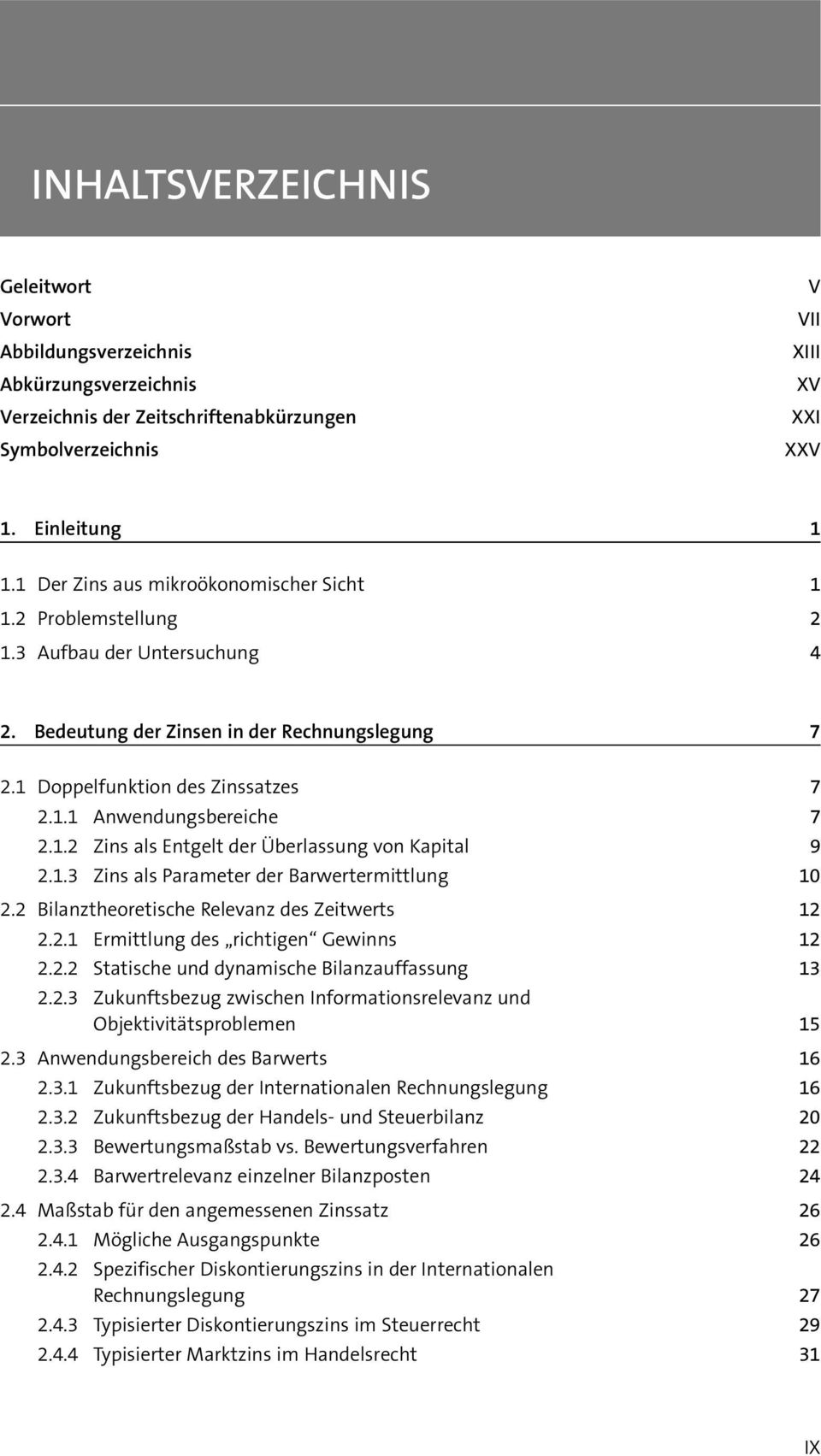 1.2 Zins als Entgelt der Ûberlassung von Kapital 9 2.1.3 Zins als Parameter der Barwertermittlung 10 2.2 Bilanztheoretische Relevanz des Zeitwerts 12 2.2.1 Ermittlung des richtigen Gewinns 12 2.2.2 Statische und dynamische Bilanzauffassung 13 2.